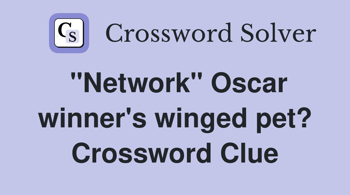 "Network" Oscar winner's winged pet? Crossword Clue