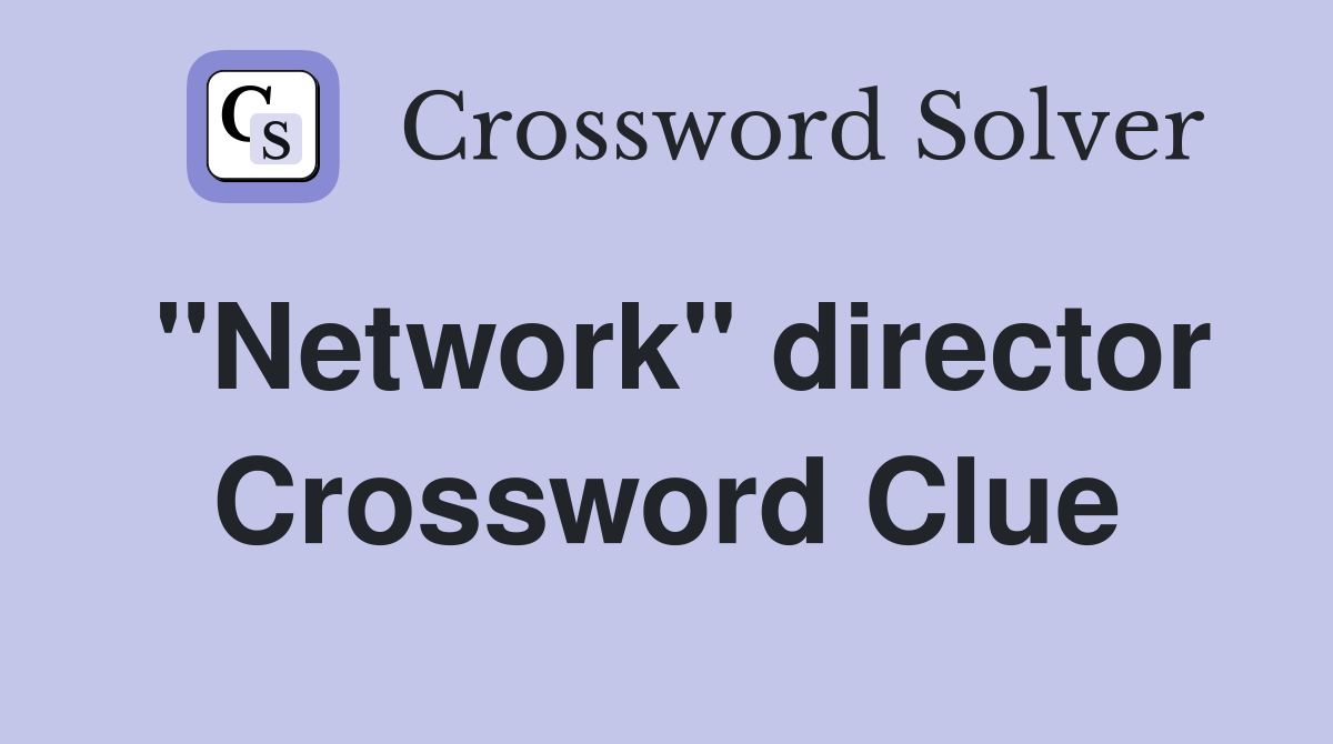 "Network" director Crossword Clue