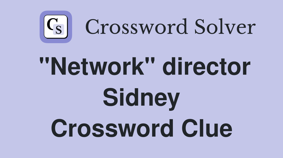 "Network" director Sidney Crossword Clue