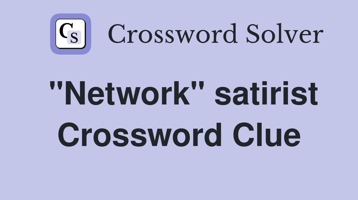 "Network" satirist Crossword Clue