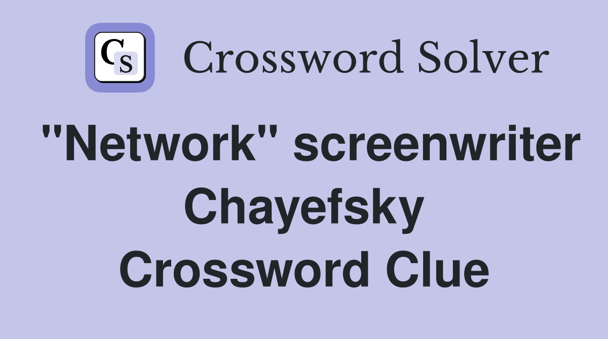 "Network" screenwriter Chayefsky Crossword Clue