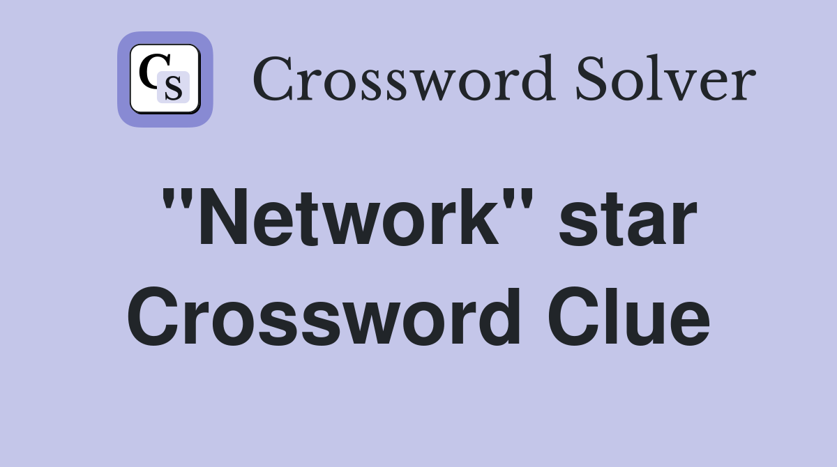 "Network" star Crossword Clue