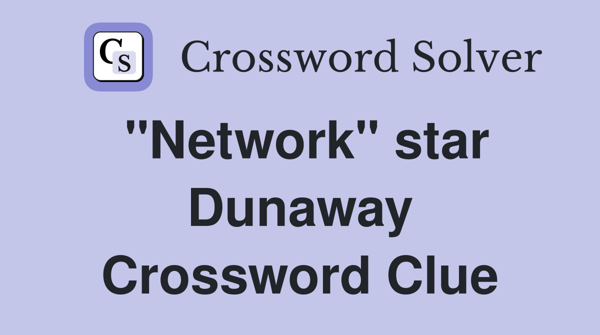 "Network" star Dunaway Crossword Clue