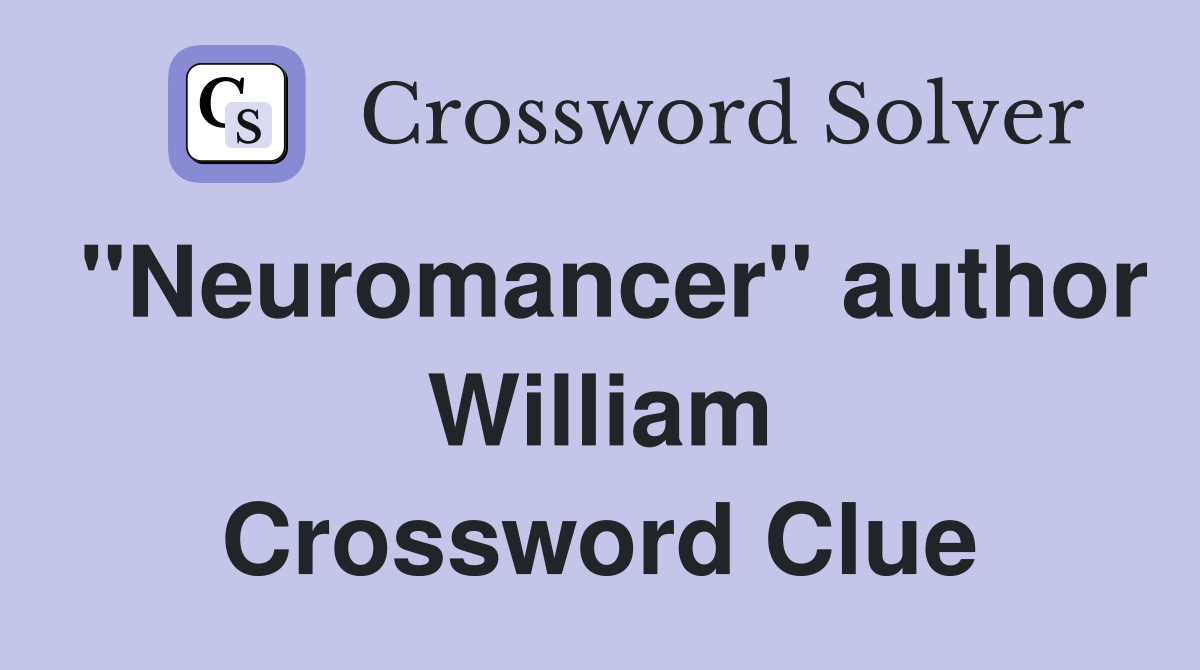 "Neuromancer" author William Crossword Clue