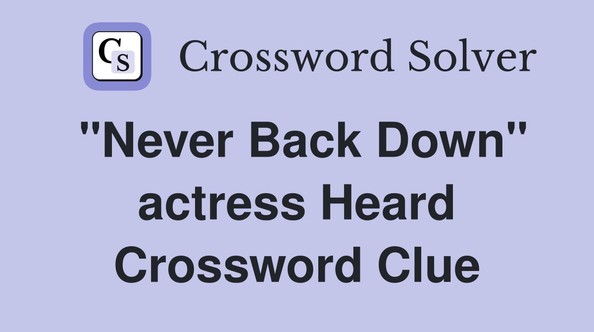"Never Back Down" actress Heard Crossword Clue