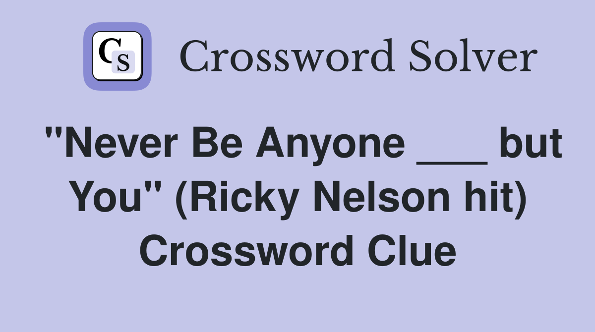 "Never Be Anyone ___ but You" (Ricky Nelson hit) Crossword Clue
