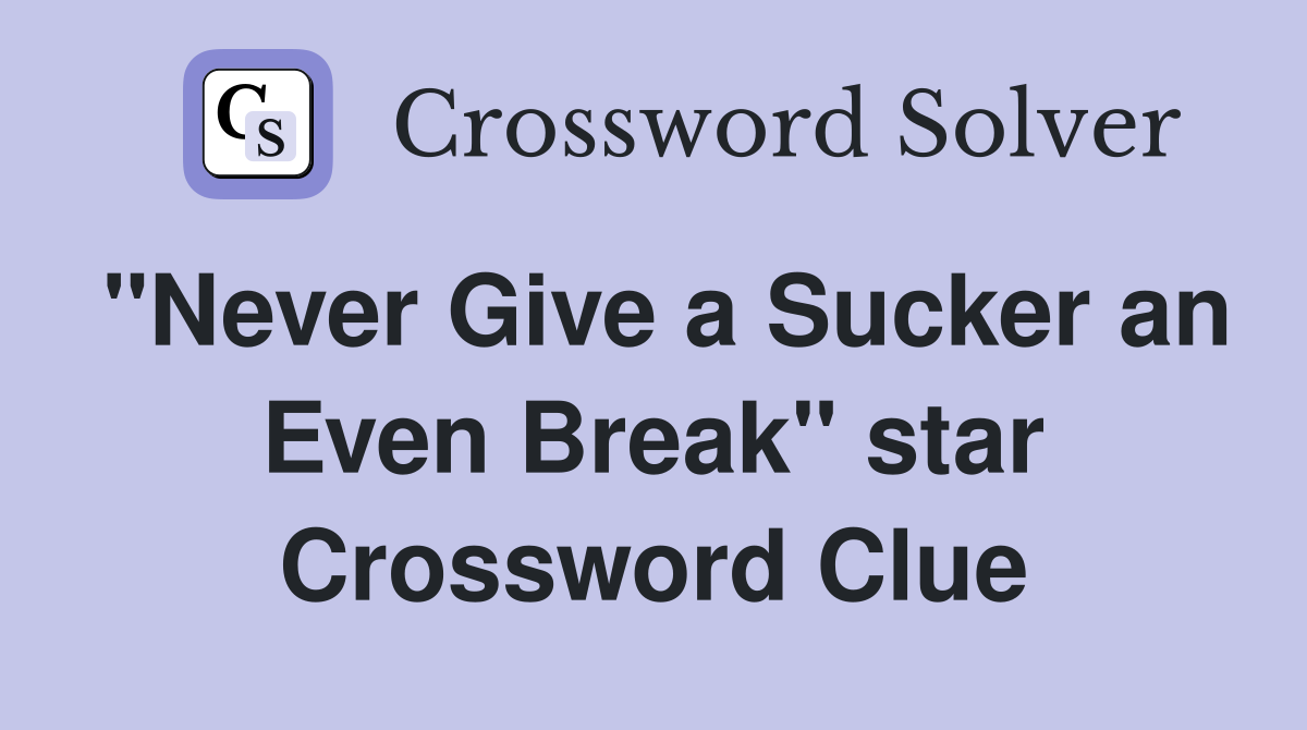 "Never Give a Sucker an Even Break" star Crossword Clue