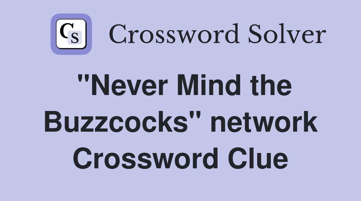 "Never Mind the Buzzcocks" network Crossword Clue