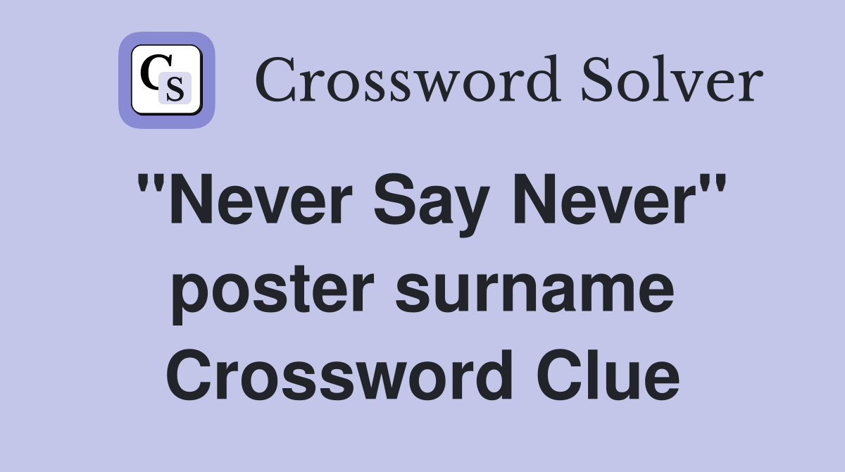 "Never Say Never" poster surname Crossword Clue