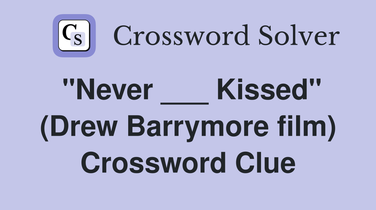 "Never ___ Kissed" (Drew Barrymore film) Crossword Clue