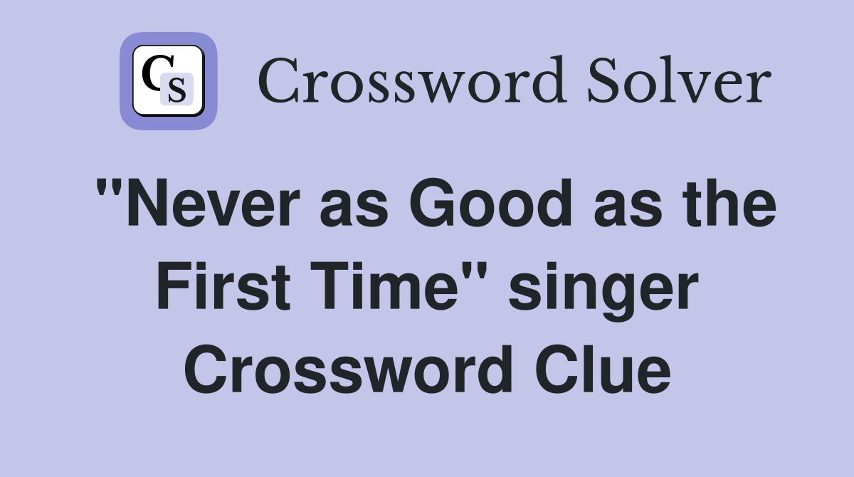 "Never as Good as the First Time" singer Crossword Clue
