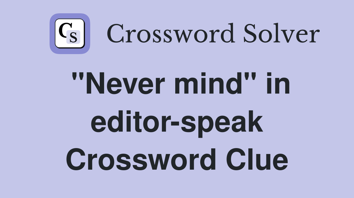 "Never mind" in editor-speak Crossword Clue