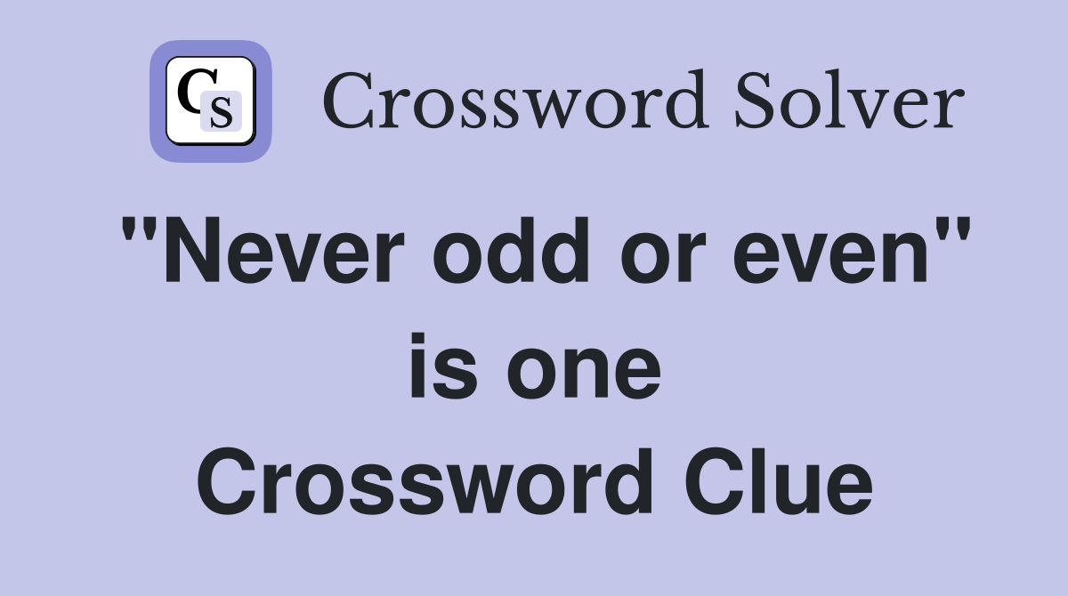 "Never odd or even" is one Crossword Clue