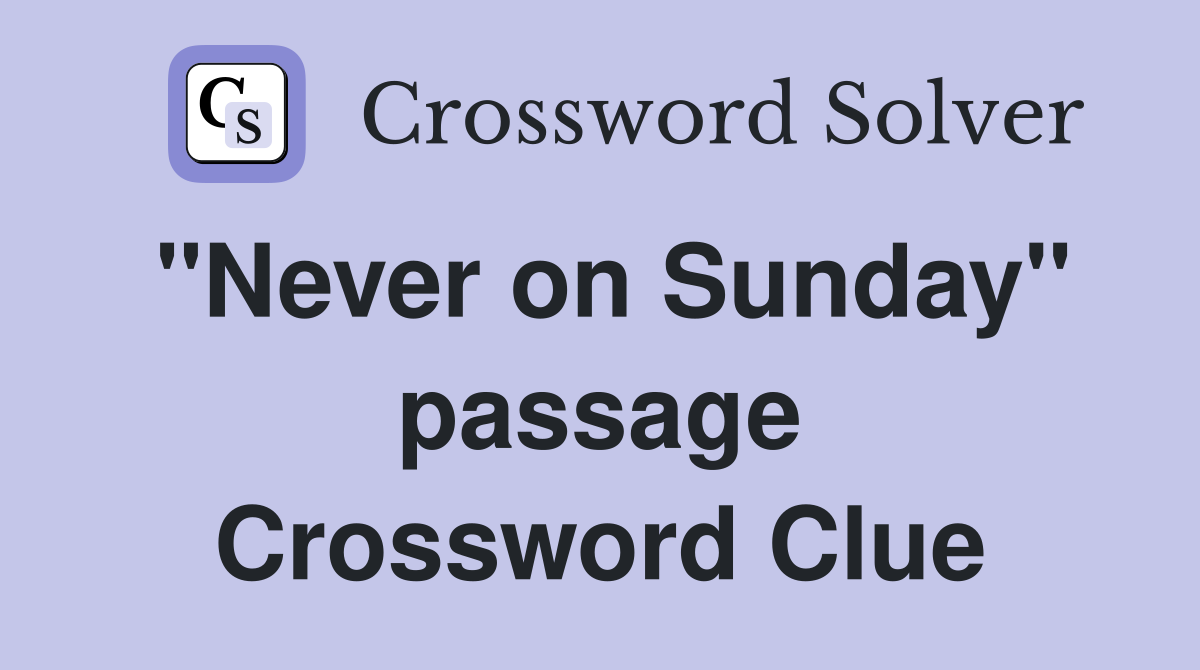 "Never on Sunday" passage Crossword Clue