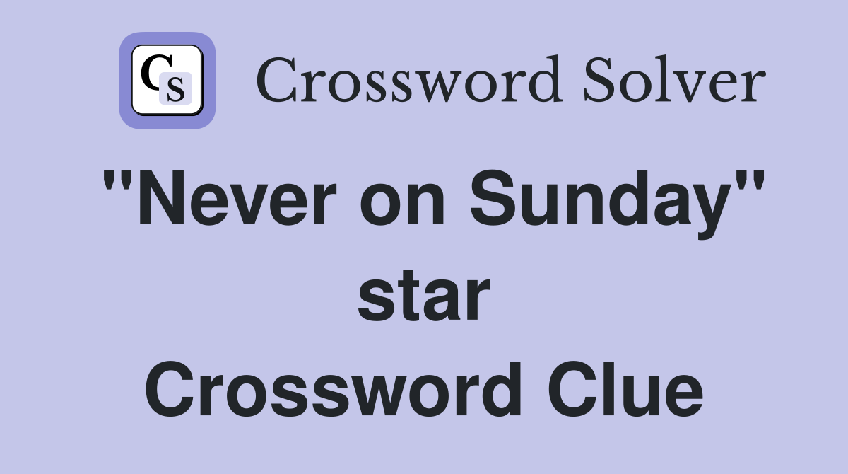"Never on Sunday" star Crossword Clue
