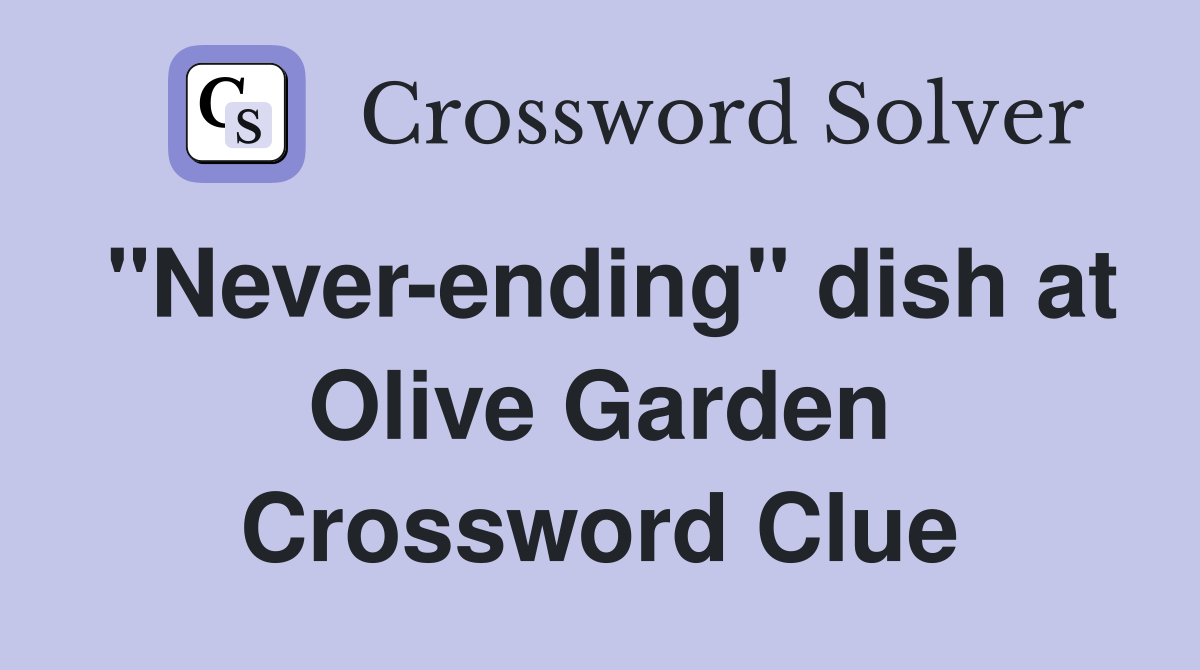 "Never-ending" dish at Olive Garden Crossword Clue