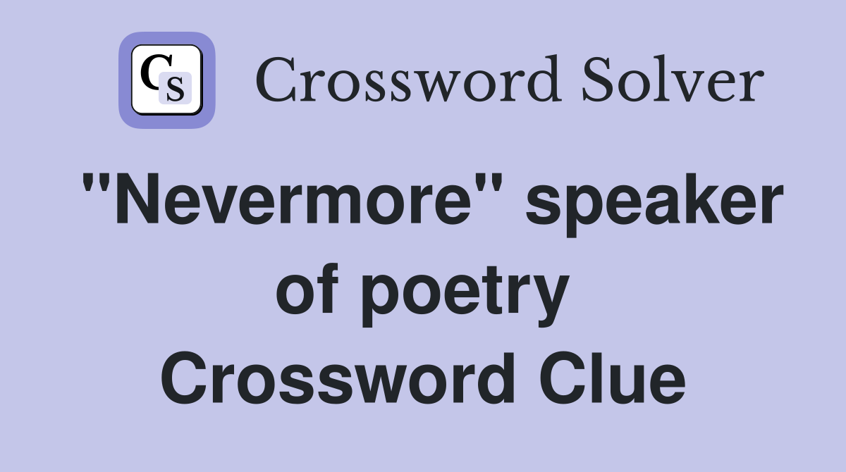 "Nevermore" speaker of poetry Crossword Clue