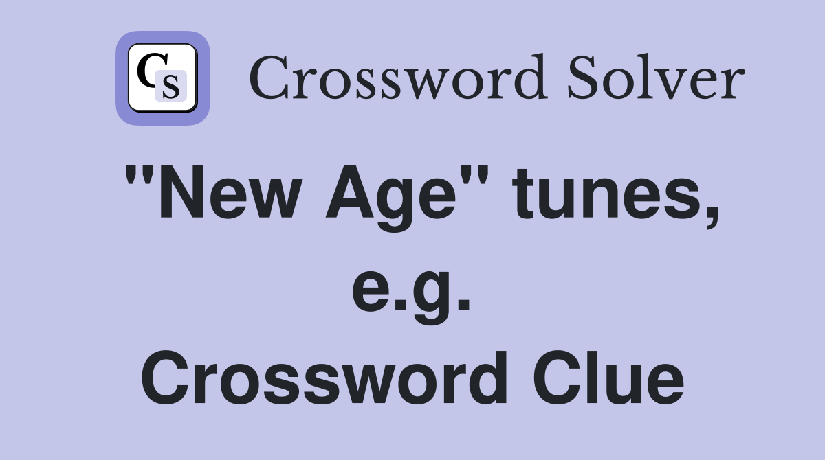 "New Age" tunes, e.g. Crossword Clue