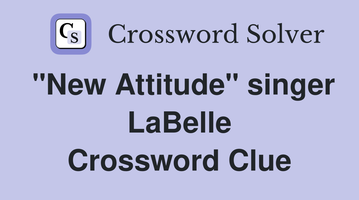 "New Attitude" singer LaBelle Crossword Clue