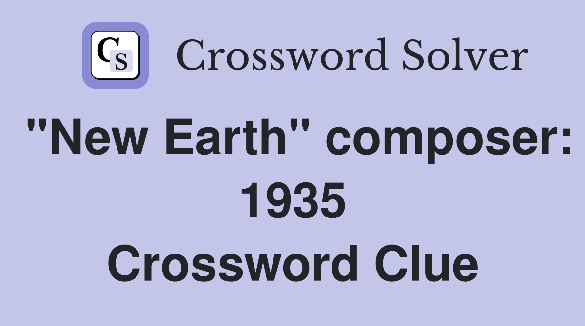 "New Earth" composer: 1935 Crossword Clue
