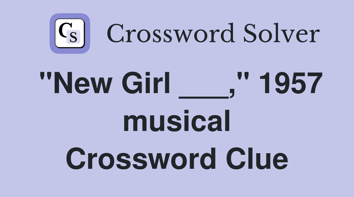 "New Girl ___," 1957 musical Crossword Clue