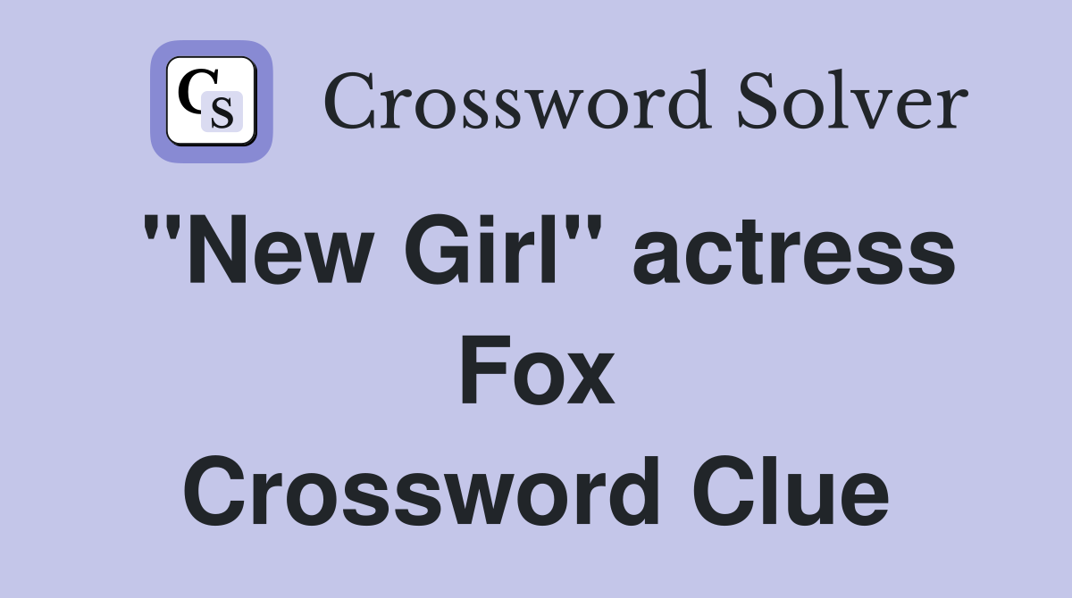 "New Girl" actress Fox Crossword Clue