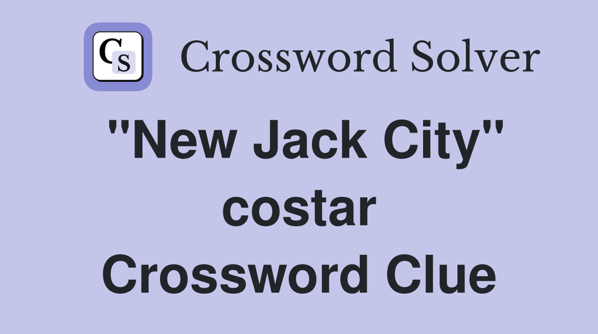 "New Jack City" costar Crossword Clue