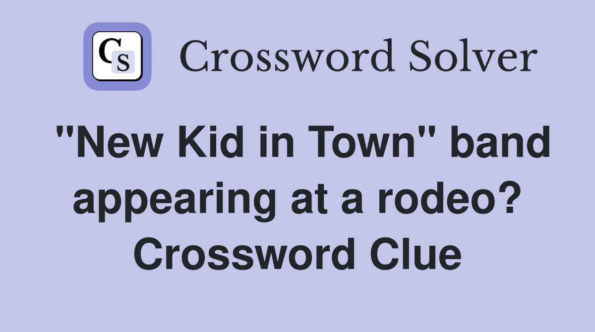 "New Kid in Town" band appearing at a rodeo? Crossword Clue
