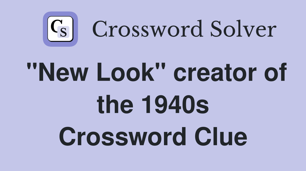 "New Look" creator of the 1940s Crossword Clue