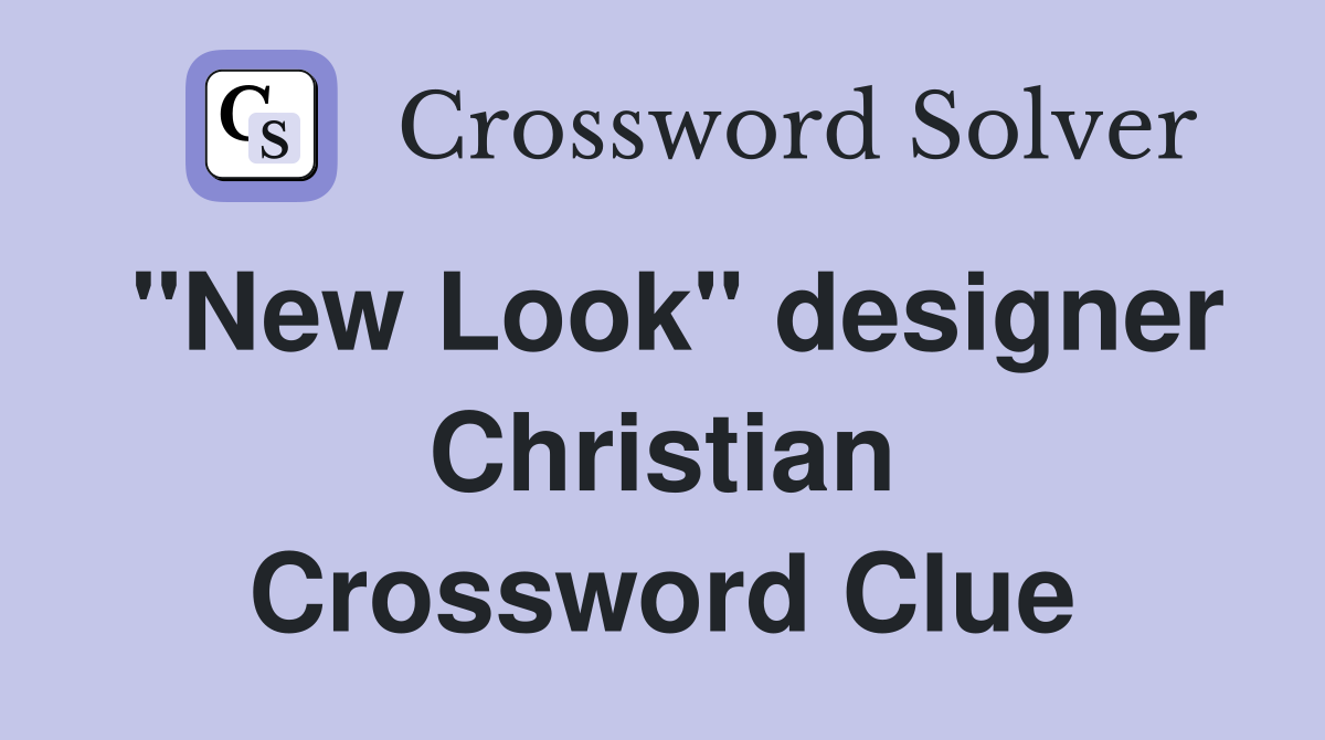 "New Look" designer Christian Crossword Clue