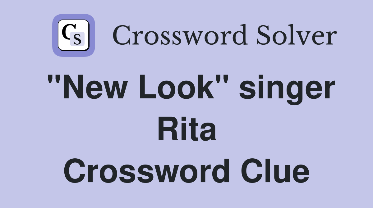 "New Look" singer Rita Crossword Clue