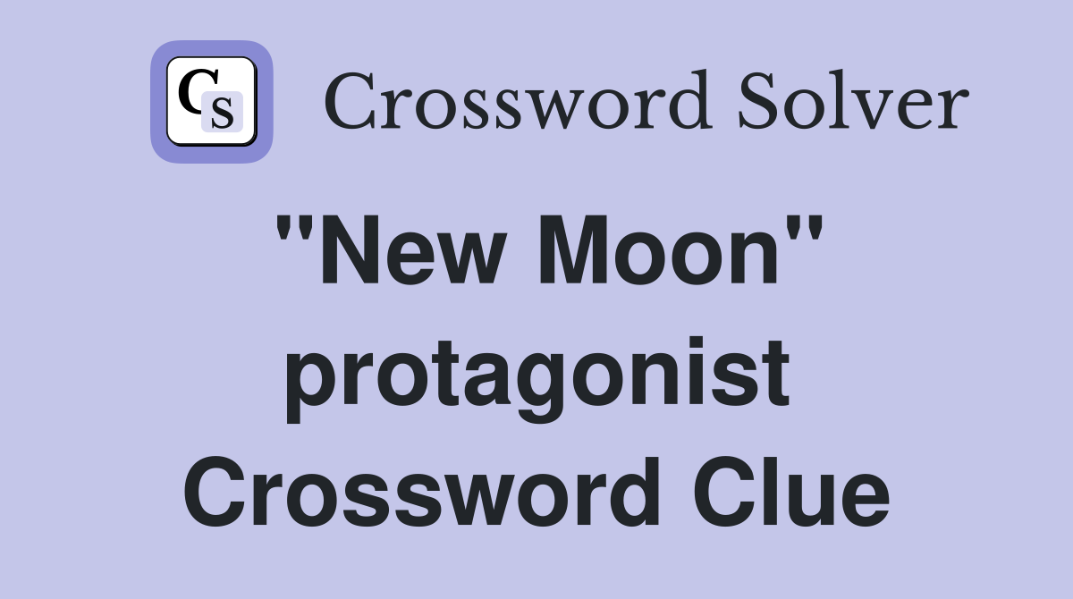"New Moon" protagonist Crossword Clue