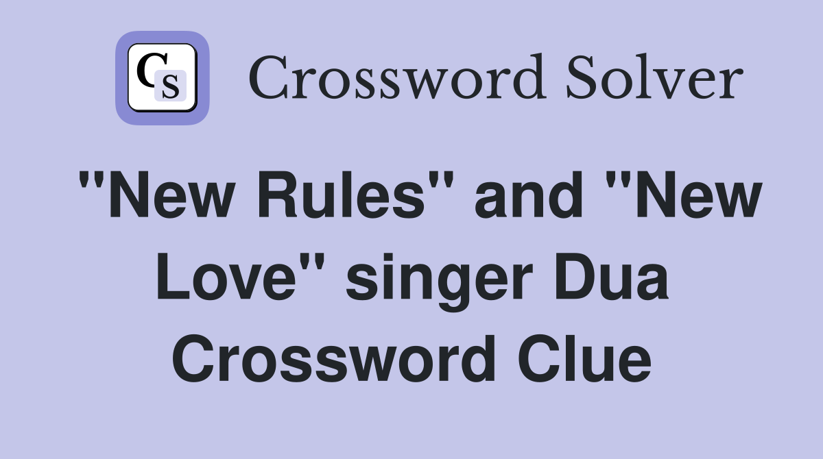 "New Rules" and "New Love" singer Dua Crossword Clue