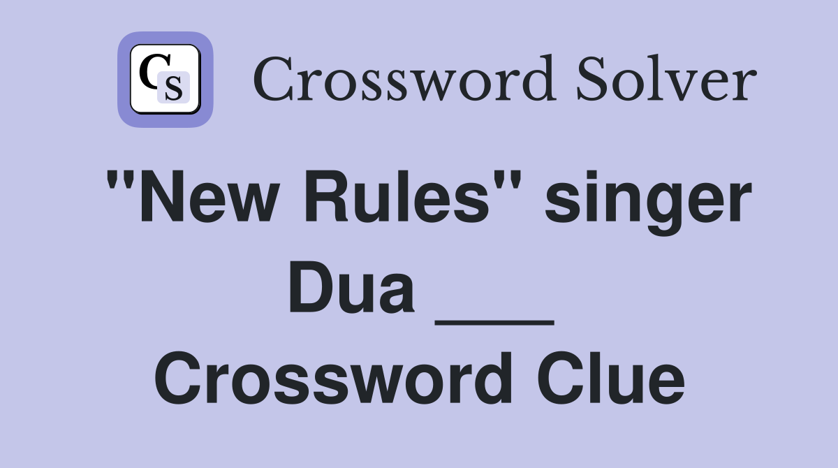 "New Rules" singer Dua ___ Crossword Clue