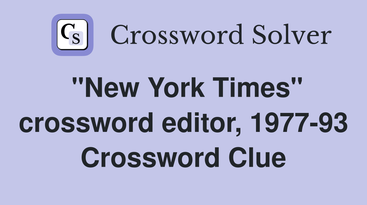 "New York Times" crossword editor, 1977-93 Crossword Clue