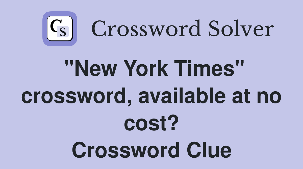 "New York Times" crossword, available at no cost? Crossword Clue