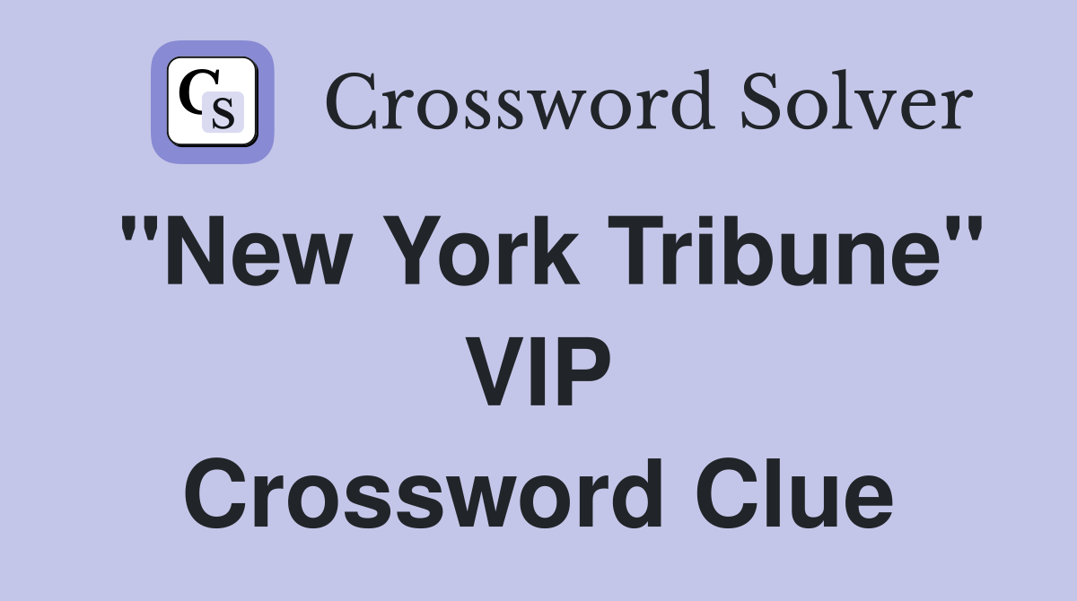 "New York Tribune" VIP Crossword Clue