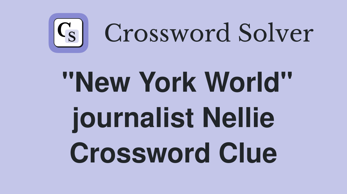 "New York World" journalist Nellie Crossword Clue
