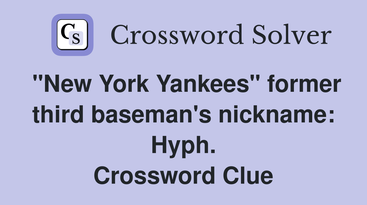 "New York Yankees" former third baseman's nickname: Hyph. Crossword Clue