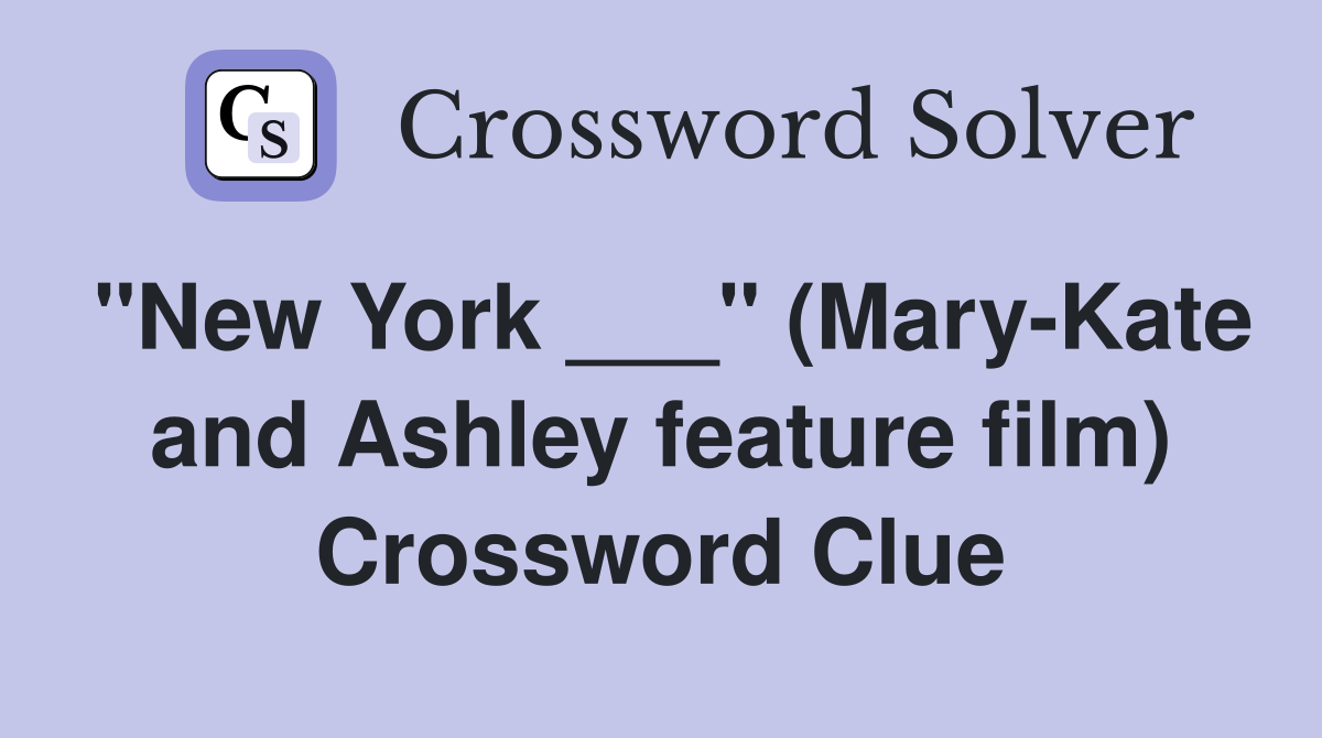 "New York ___" (Mary-Kate and Ashley feature film) Crossword Clue