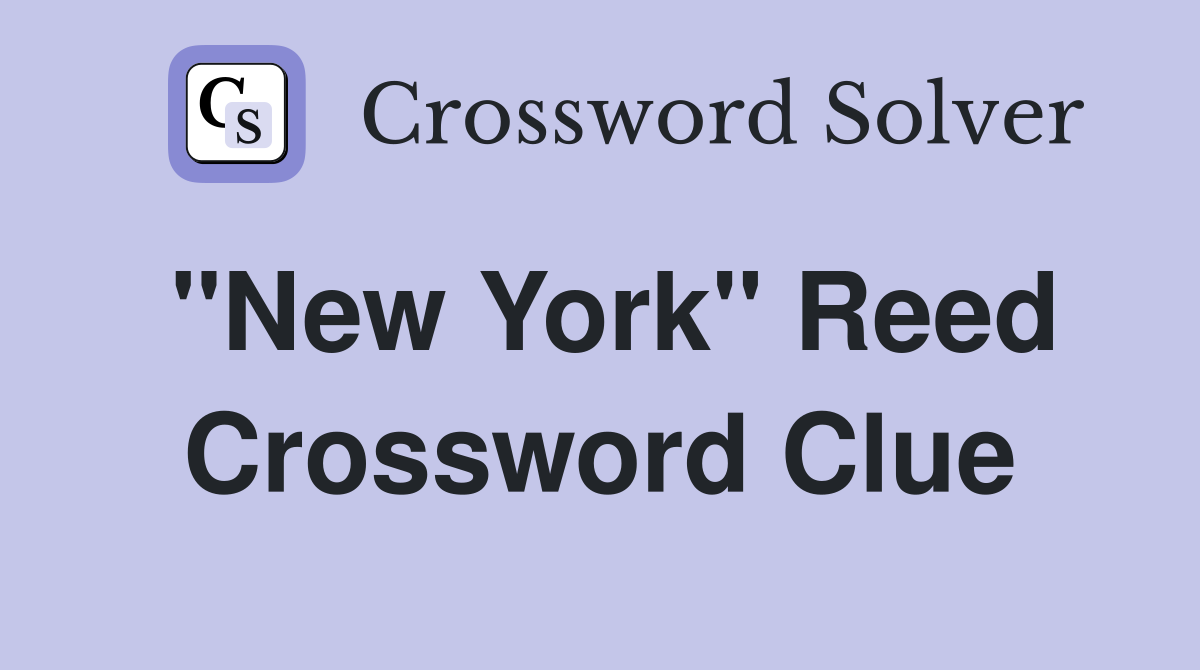 "New York" Reed Crossword Clue