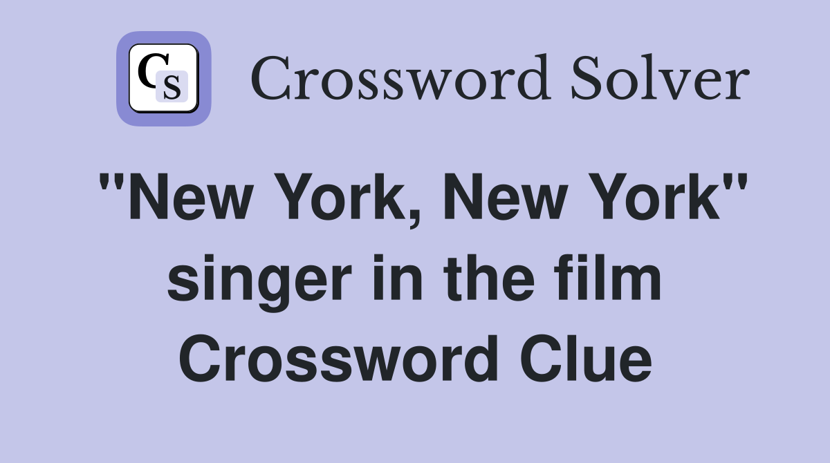"New York, New York" singer in the film Crossword Clue