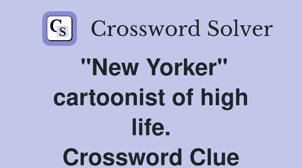 "New Yorker" cartoonist of high life. Crossword Clue