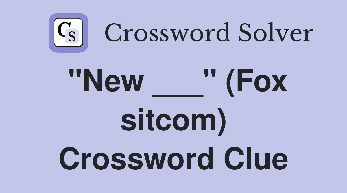 "New ___" (Fox sitcom) Crossword Clue