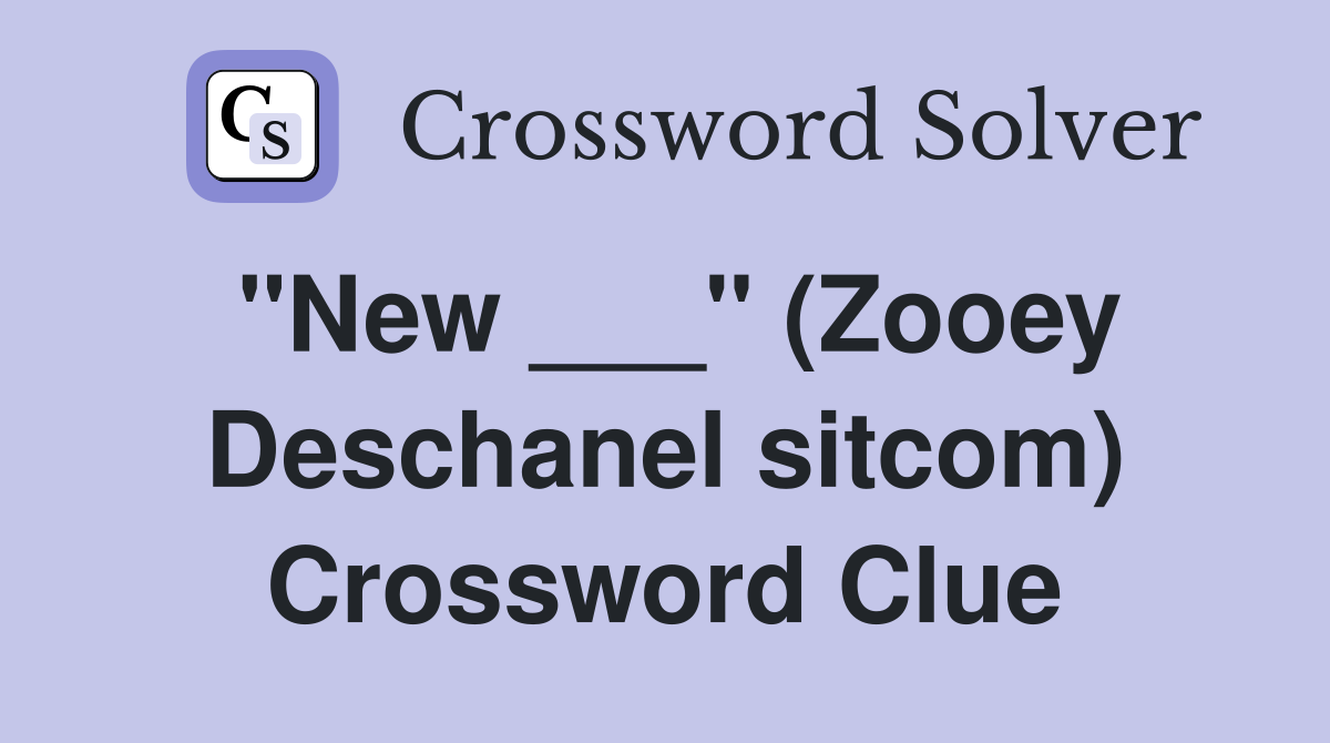 "New ___" (Zooey Deschanel sitcom) Crossword Clue