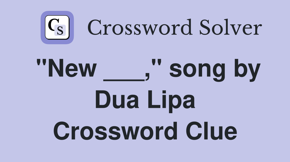 "New ___," song by Dua Lipa Crossword Clue