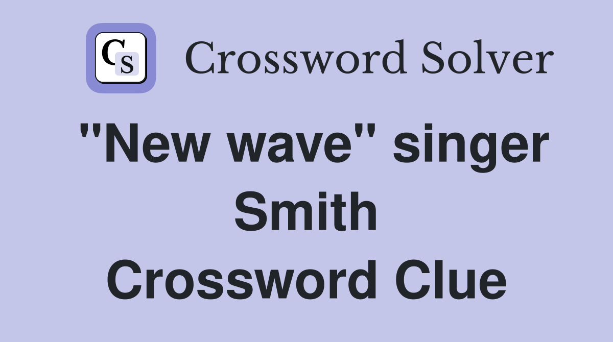"New wave" singer Smith Crossword Clue