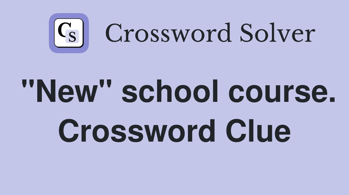 "New" school course. Crossword Clue