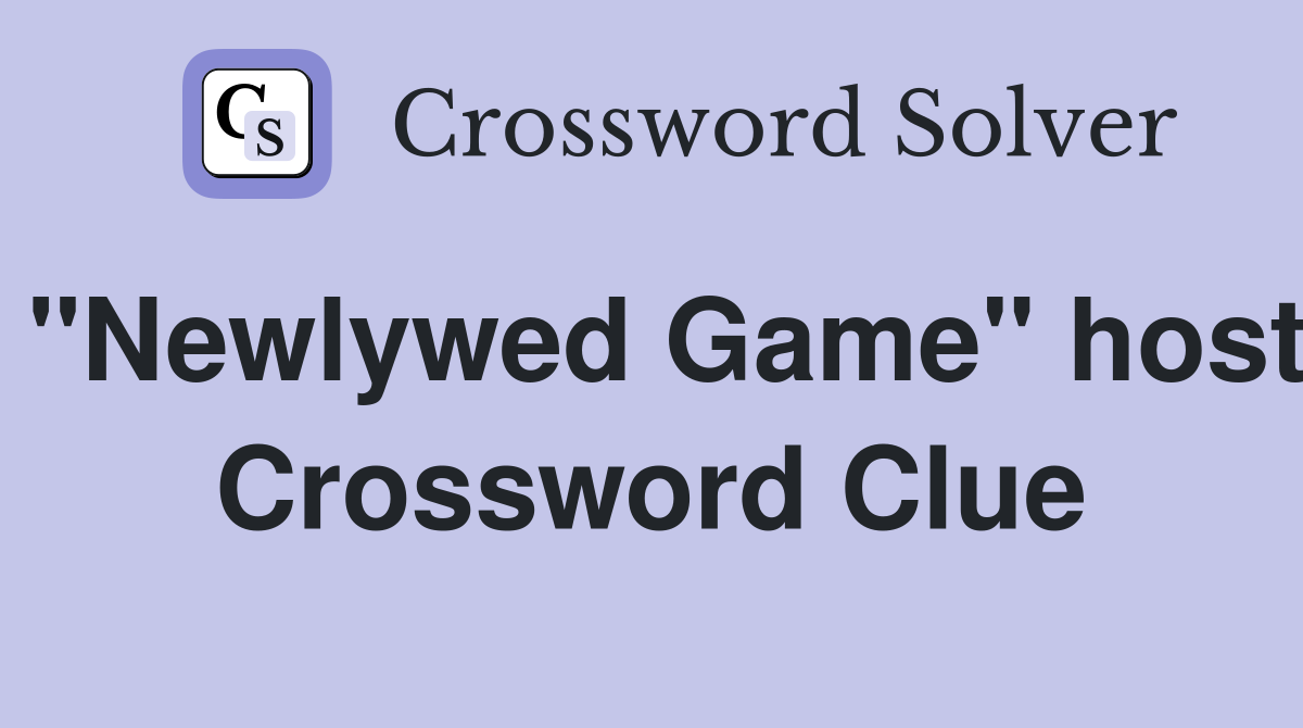 "Newlywed Game" host Crossword Clue