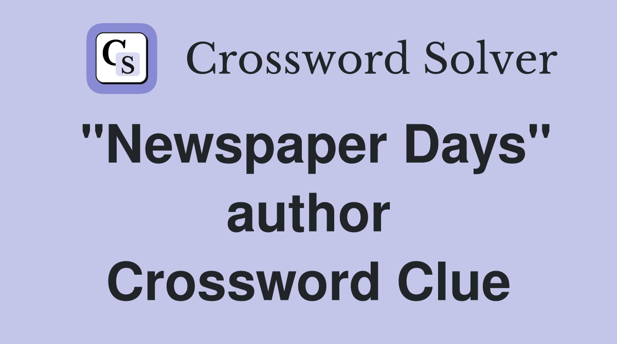 "Newspaper Days" author Crossword Clue
